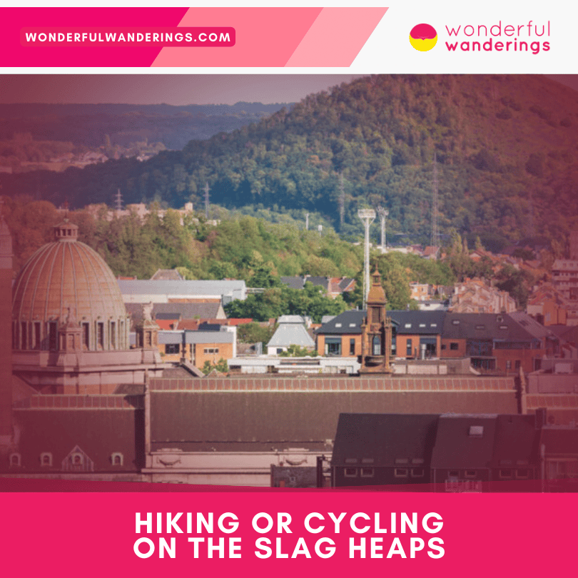 hiking or cycling on some of the slag heaps in Charleroi